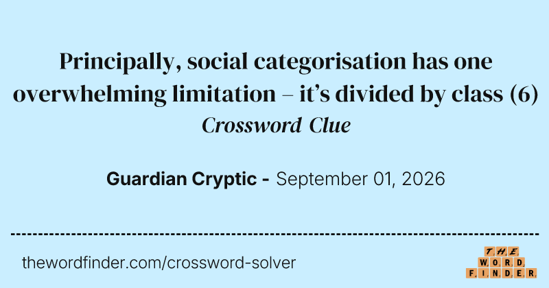 Principally, social categorisation has one overwhelming limitation – it’s divided by class crossword clue image