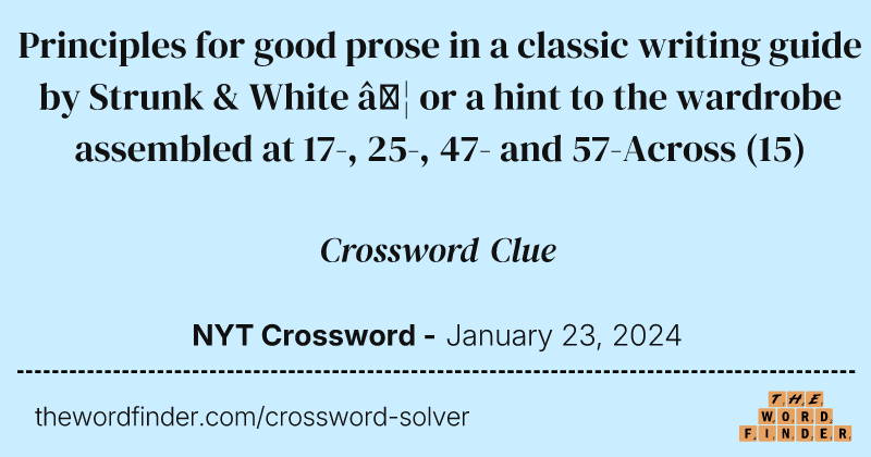 Principles for good prose in a classic writing guide by Strunk & White … or a hint to the wardrobe assembled at 17-, 25-, 47- and 57-Across crossword clue image