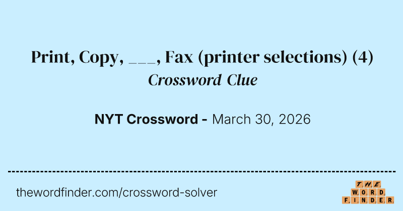 Print, Copy, ___, Fax (printer selections) crossword clue image