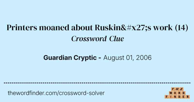 Printers moaned about Ruskin's work crossword clue image