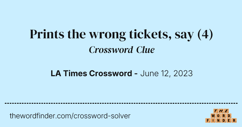 Prints the wrong tickets, say crossword clue image