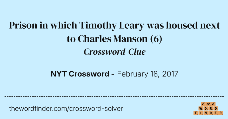 Prison in which Timothy Leary was housed next to Charles Manson crossword clue image
