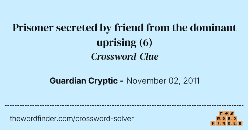 Prisoner secreted by friend from the dominant uprising crossword clue image