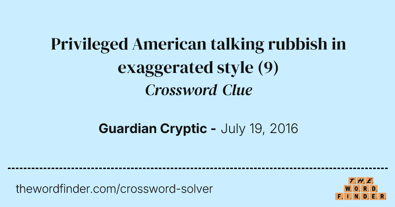 Privileged American talking rubbish in exaggerated style crossword clue image