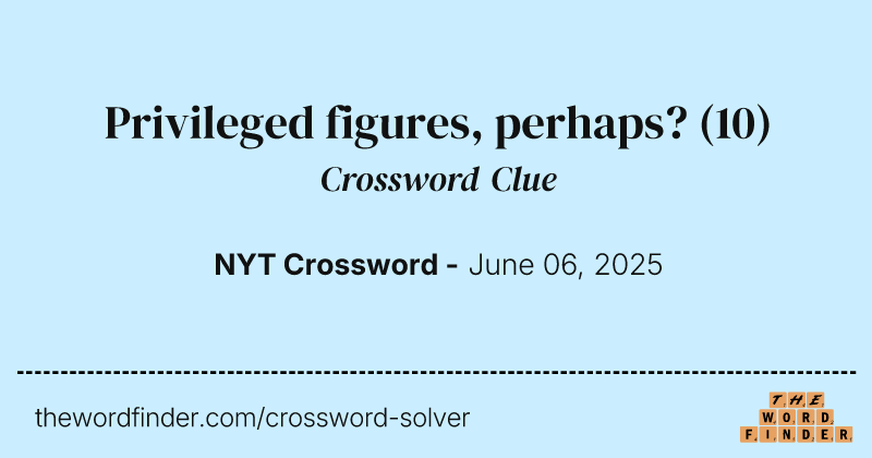 Privileged figures, perhaps? crossword clue image
