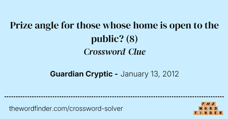 Prize angle for those whose home is open to the public? crossword clue image