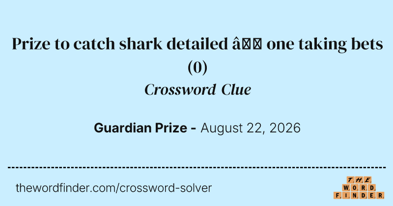 Prize to catch shark detailed – one taking bets crossword clue image