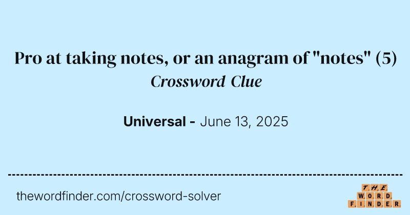 Pro at taking notes, or an anagram of "notes" crossword clue image