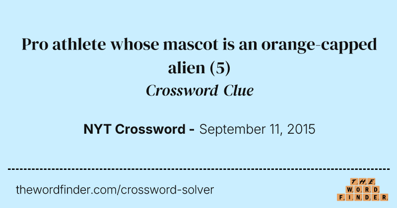 Pro athlete whose mascot is an orange-capped alien crossword clue image