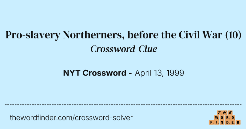 Pro-slavery Northerners, before the Civil War crossword clue image