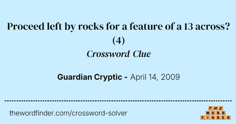 Proceed left by rocks for a feature of a 13 across? crossword clue image