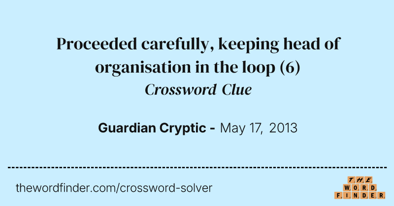 Proceeded carefully, keeping head of organisation in the loop crossword clue image