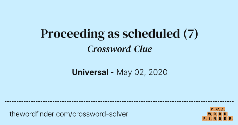 Proceeding as scheduled crossword clue image