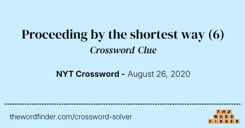 Proceeding by the shortest way crossword clue image