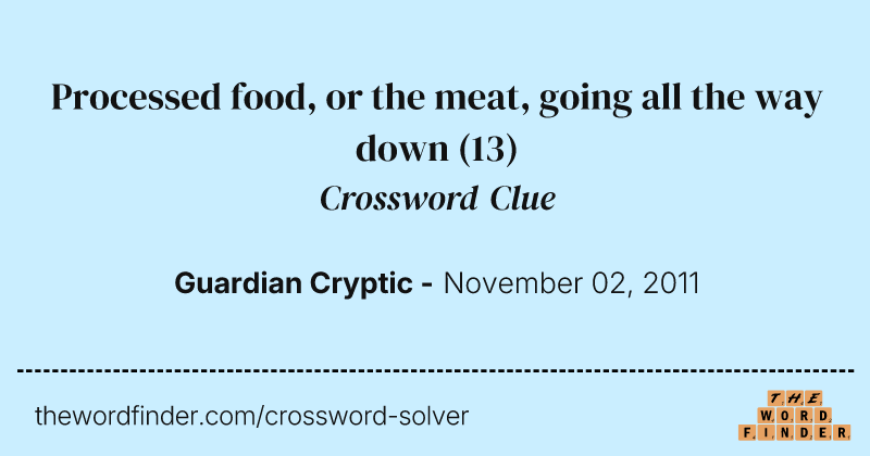 Processed food, or the meat, going all the way down crossword clue image