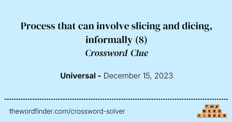 Process that can involve slicing and dicing, informally crossword clue image