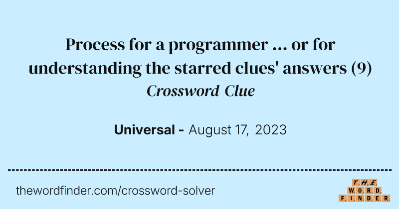 Process for a programmer ... or for understanding the starred clues' answers crossword clue image