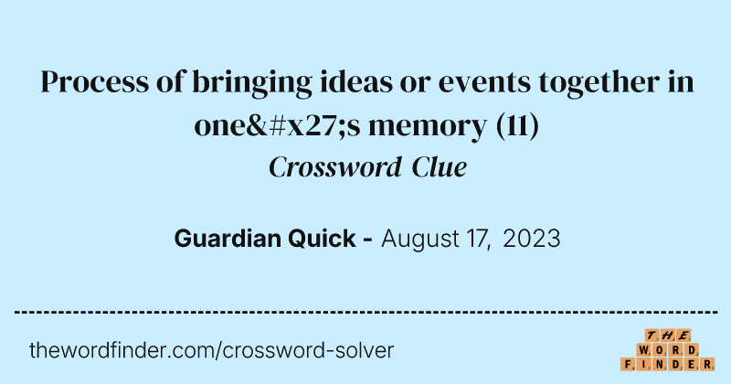 Process of bringing ideas or events together in one's memory crossword clue image