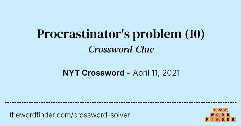 Procrastinator's problem crossword clue image