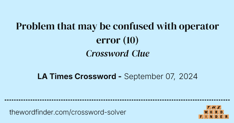 Problem that may be confused with operator error crossword clue image