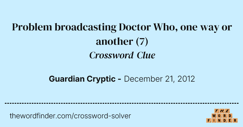 Problem broadcasting Doctor Who, one way or another crossword clue image