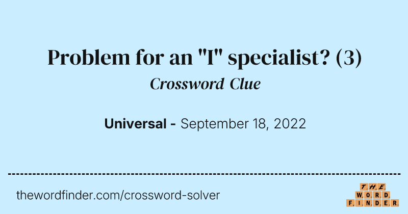 Problem for an "I" specialist? crossword clue image