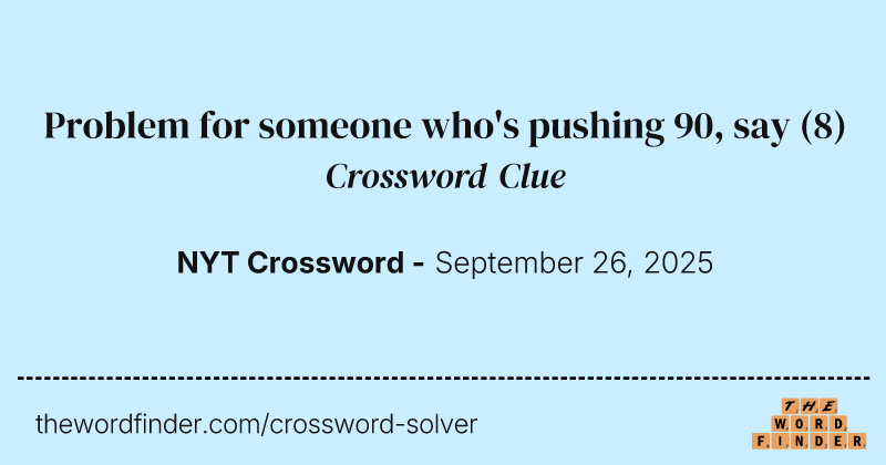 Problem for someone who's pushing 90, say crossword clue image