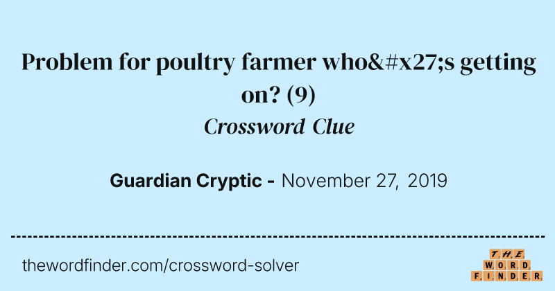 Problem for poultry farmer who's getting on? crossword clue image