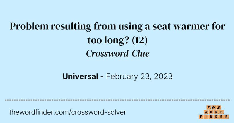 Problem resulting from using a seat warmer for too long? crossword clue image