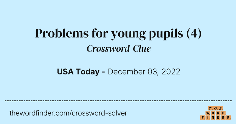Problems for young pupils crossword clue image