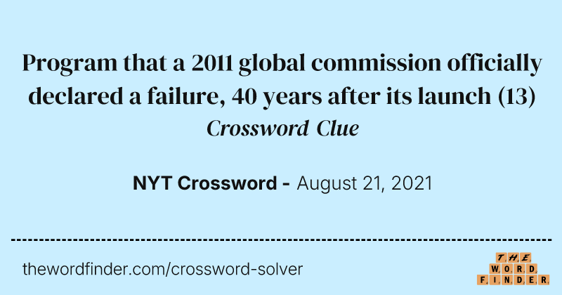 Program that a 2011 global commission officially declared a failure, 40 years after its launch crossword clue image