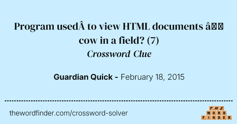 Program used&nbsp;to view HTML documents — cow in a field? crossword clue image