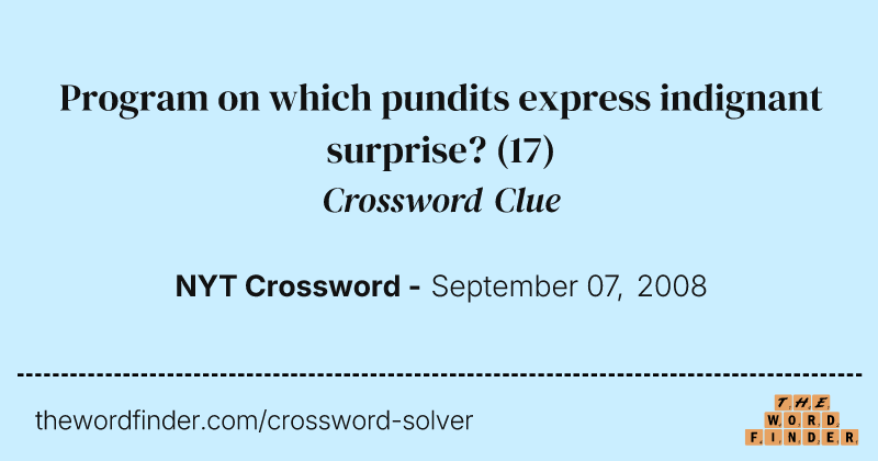 Program on which pundits express indignant surprise? crossword clue image