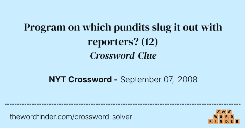 Program on which pundits slug it out with reporters? crossword clue image