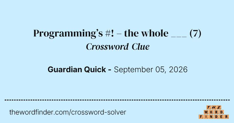 Programming’s #! – the whole ___ crossword clue image