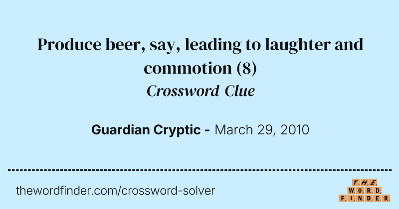 Produce beer, say, leading to laughter and commotion crossword clue image