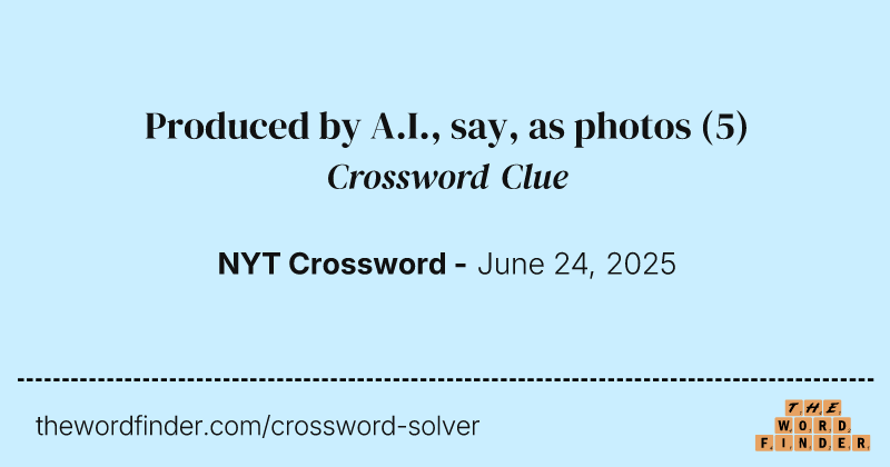 Produced by A.I., say, as photos crossword clue image