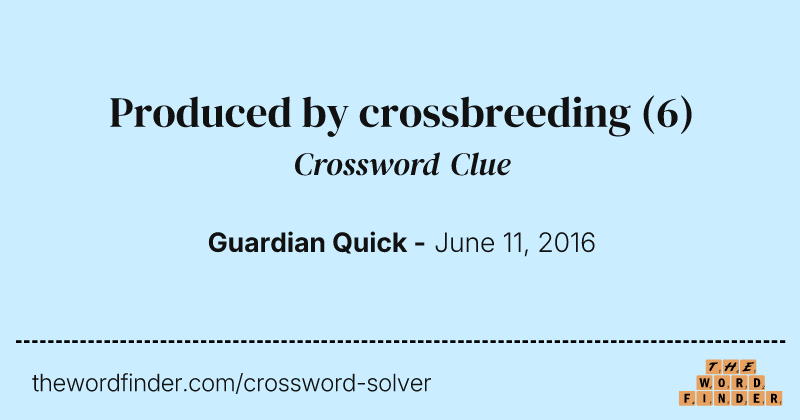 Produced by crossbreeding crossword clue image