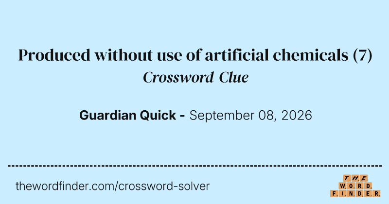 Produced without use of artificial chemicals crossword clue image