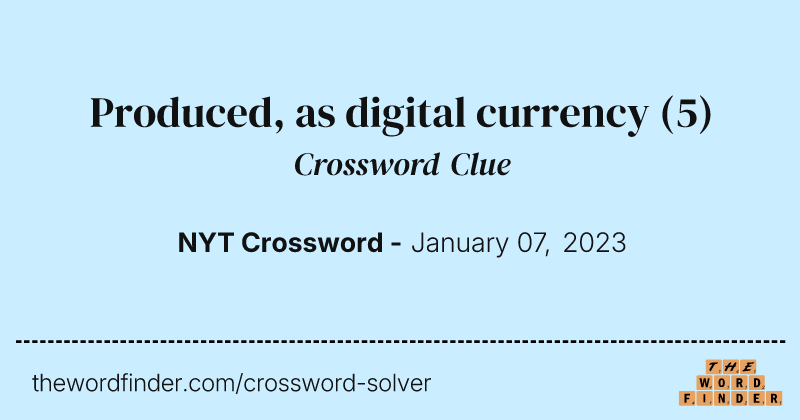 Produced, as digital currency crossword clue image