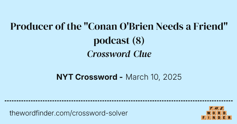 Producer of the "Conan O'Brien Needs a Friend" podcast crossword clue image