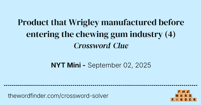 Product that Wrigley manufactured before entering the chewing gum industry crossword clue image