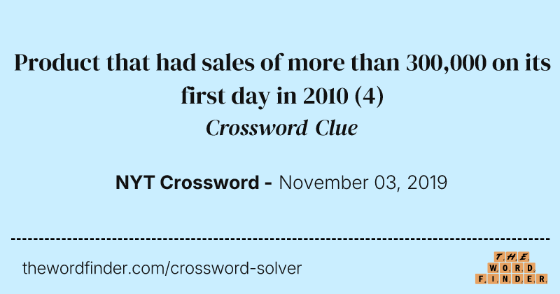 Product that had sales of more than 300,000 on its first day in 2010 crossword clue image