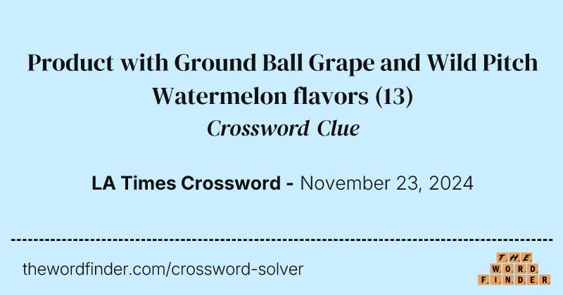 Product with Ground Ball Grape and Wild Pitch Watermelon flavors crossword clue image