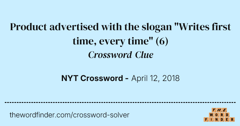 Product advertised with the slogan "Writes first time, every time" crossword clue image