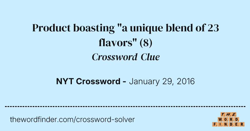 Product boasting "a unique blend of 23 flavors" crossword clue image