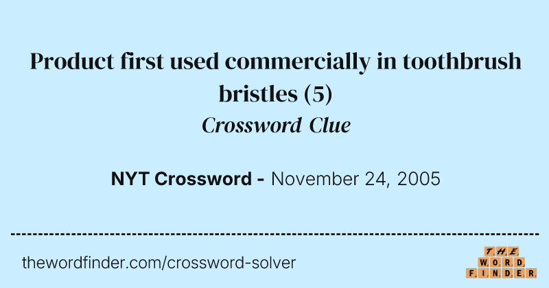 Product first used commercially in toothbrush bristles crossword clue image