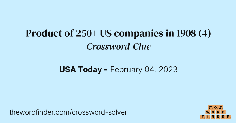 Product of 250+ US companies in 1908 crossword clue image