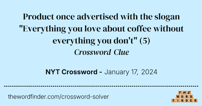 Product once advertised with the slogan "Everything you love about coffee without everything you don't" crossword clue image