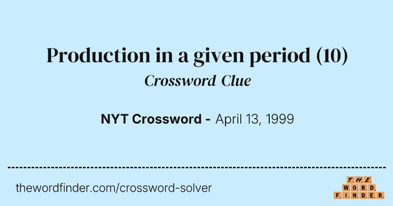 Production in a given period crossword clue image
